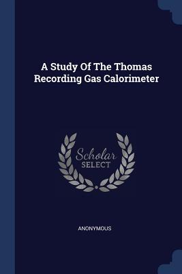 A Study Of The Thomas Recording Gas Calorimeter