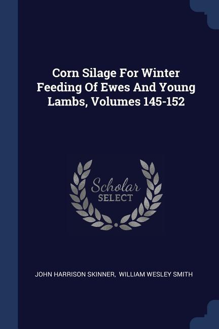 Corn Silage For Winter Feeding Of Ewes And Young Lambs Volumes 145-152