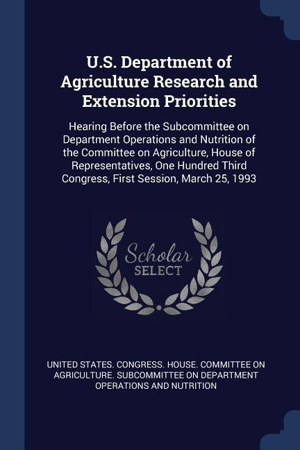 U.S. Department of Agriculture Research and Extension Priorities: Hearing Before the Subcommittee on Department Operations and Nutrition of the Commit