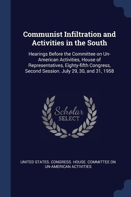 Communist Infiltration and Activities in the South: Hearings Before the Committee on Un-American Activities House of Representatives Eighty-fifth Co