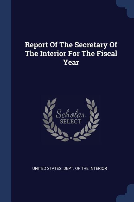 Report Of The Secretary Of The Interior For The Fiscal Year