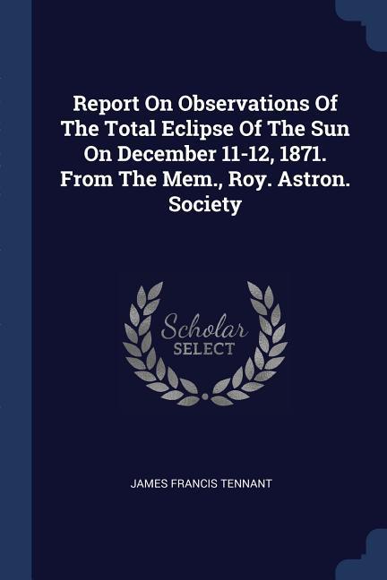 Report On Observations Of The Total Eclipse Of The Sun On December 11-12 1871. From The Mem. Roy. Astron. Society