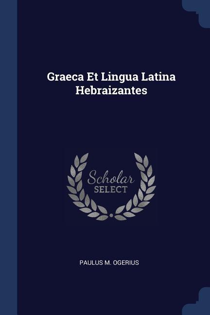 Graeca Et Lingua Latina Hebraizantes