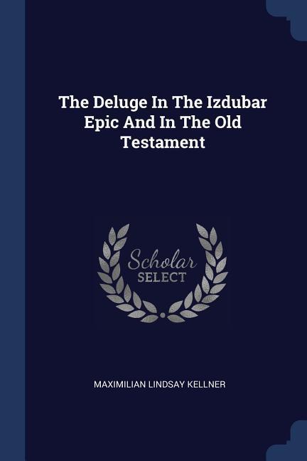 The Deluge In The Izdubar Epic And In The Old Testament