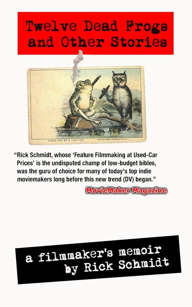 TWELVE DEAD FROGS AND OTHER STORIES A FILMMAKER'S MEMOIR (1st Edition USA (c)2017 3rd Printing)