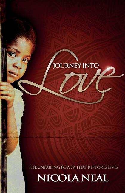 Journey Into Love: The unfailing power that restores lives