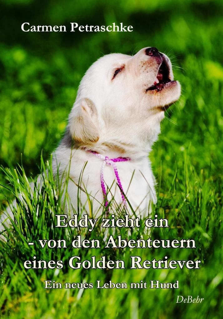 Image of Eddy zieht ein - von den Abenteuern eines Golden Retriever - Ein neues Leben mit Hund