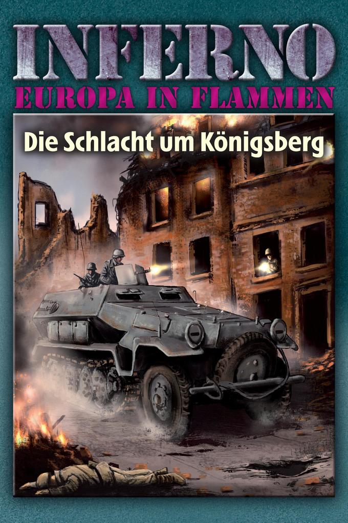 Inferno - Europa in Flammen Band 3: Die Schlacht um Königsberg