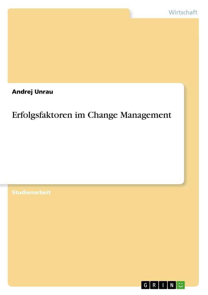 Erfolgsfaktoren im Change Management als Buch von Andrej Unrau