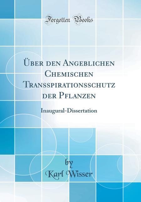 Über den Angeblichen Chemischen Transspirationsschutz der Pflanzen als Buch von Karl Wisser - Karl Wisser