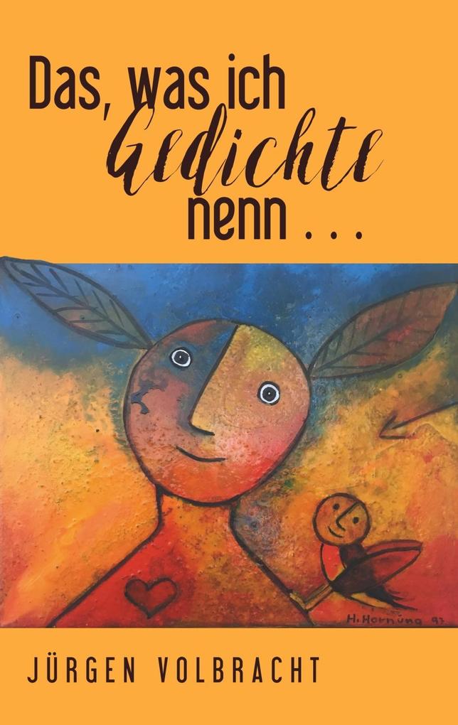 Das was ich Gedichte nenn ...