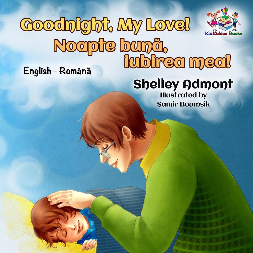 Goodnight My Love! Noapte buna iubirea mea! (English Romanian Bilingual Collection)