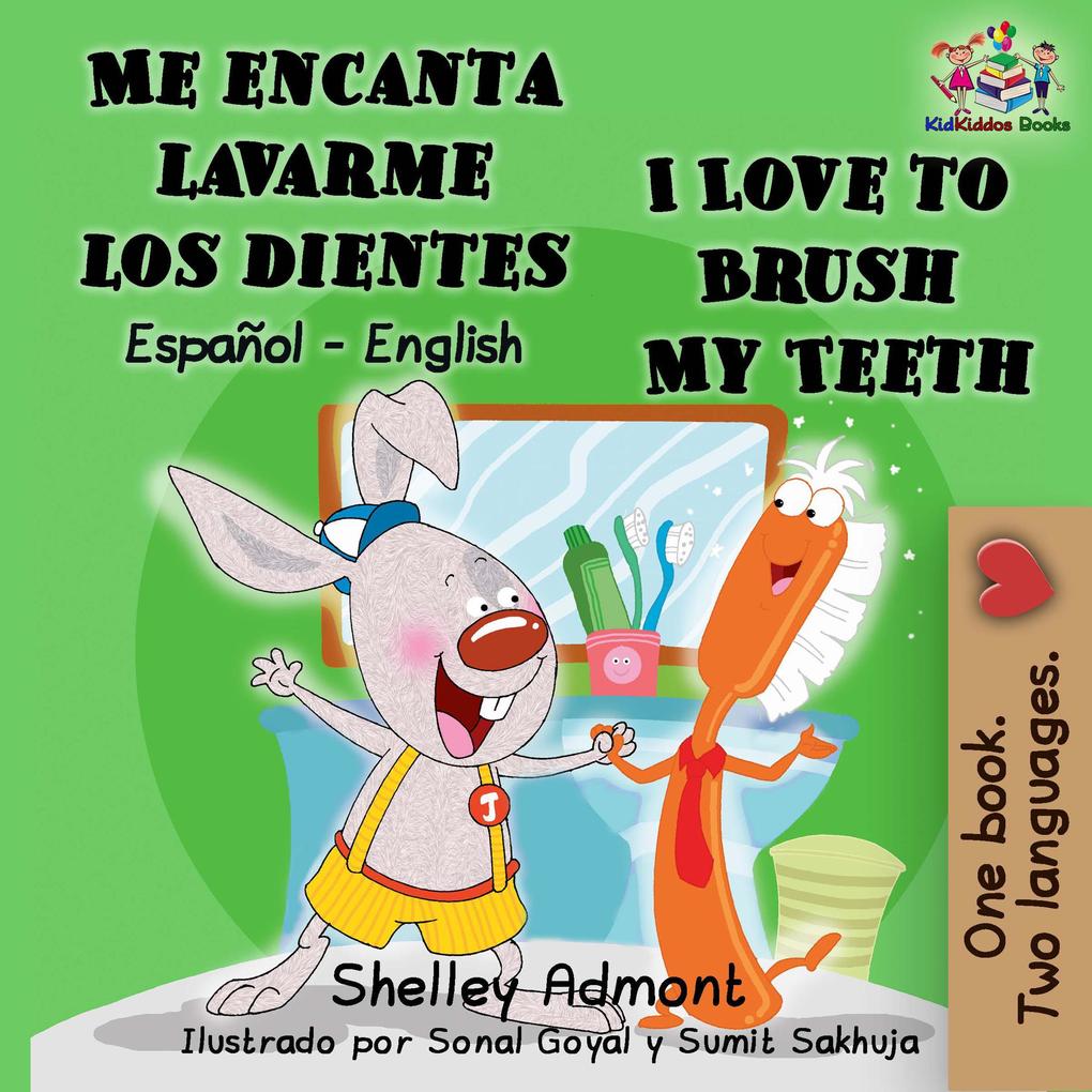 Me encanta lavarme los dientes  to Brush My Teeth (Spanish English Bilingual Collection)