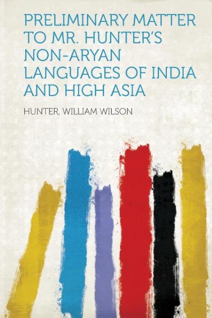 Preliminary Matter to Mr. Hunter´s Non-Aryan Languages of India and High Asia als Taschenbuch von