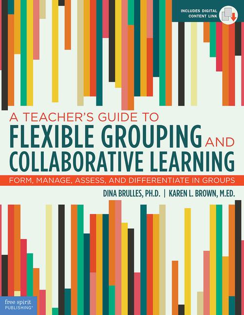 A Teacher‘s Guide to Flexible Grouping and Collaborative Learning