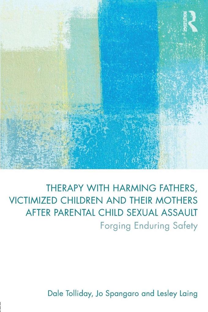 Therapy with Harming Fathers Victimized Children and their Mothers after Parental Child Sexual Assault