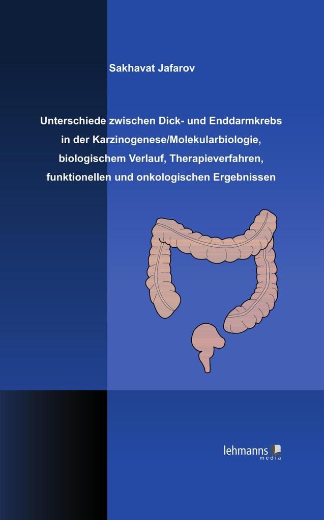 Unterschiede zwischen Dick- und Enddarmkrebs in der Karzinogenese/Molekularbiologie biologischem Verlauf Therapieverfahren funktionellen und onkologischen Ergebnissen