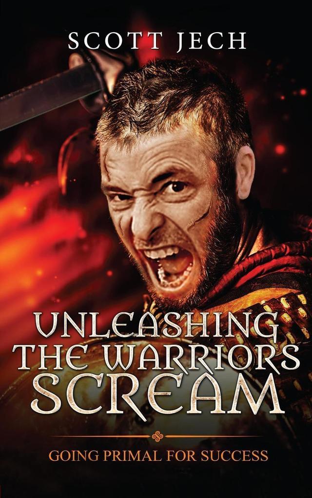 Unleashing The Warrior‘s Scream: Going Primal For Success