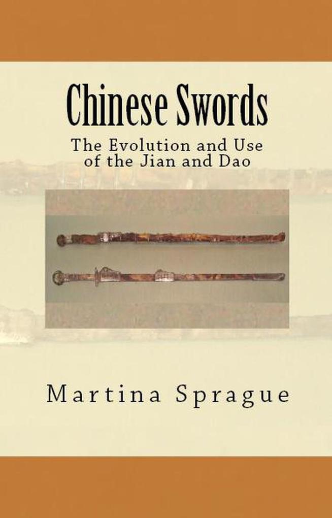 Chinese Swords: The Evolution and Use of the Jian and Dao (Knives Swords and Bayonets: A World History of Edged Weapon Warfare #5)