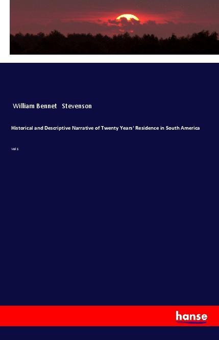 Historical and Descriptive Narrative of Twenty Years‘ Residence in South America