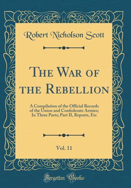 The War of the Rebellion, Vol. 11 als Buch von Robert Nicholson Scott - Robert Nicholson Scott