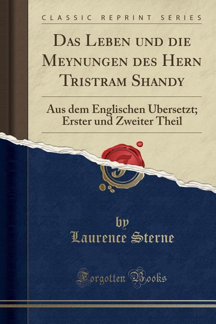 Das Leben und die Meynungen des Hern Tristram Shandy: Aus dem Englischen Übersetzt; Erster und Zweiter Theil (Classic Reprint)