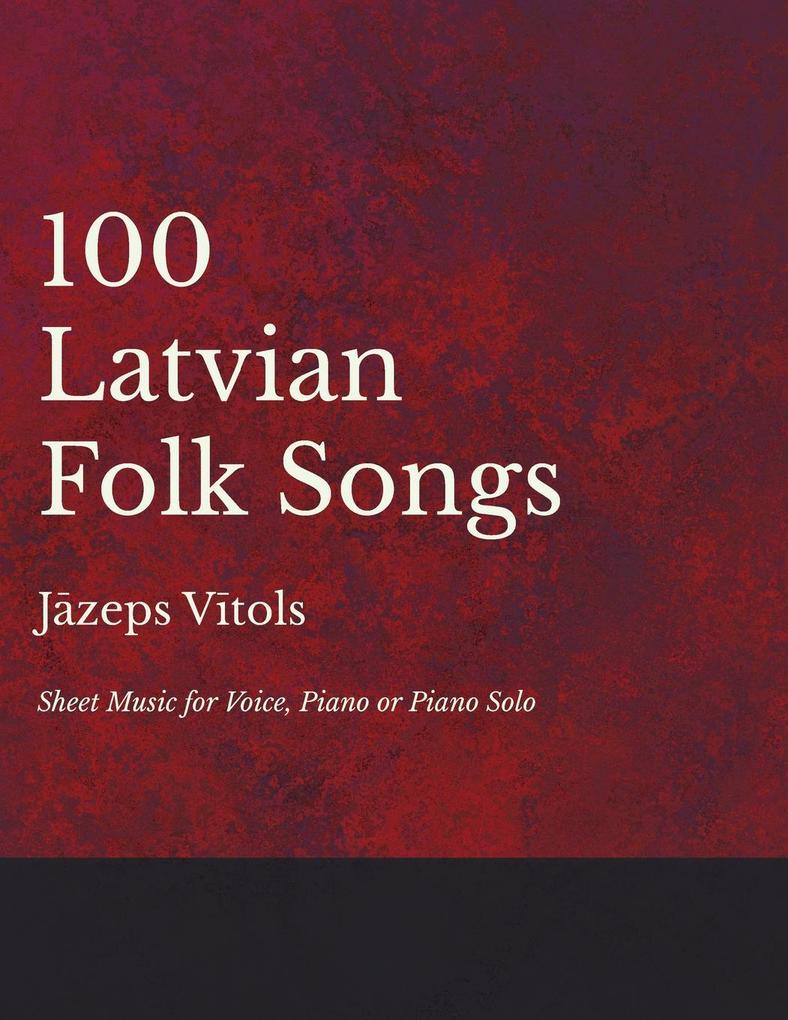 100 Latvian Folk Songs - Sheet Music for Voice Piano or Piano Solo