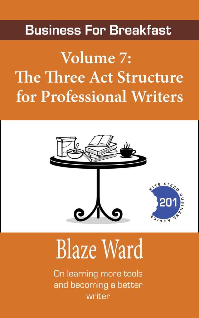 The Three Act Structure for Professional Writers (Business for Breakfast #7)