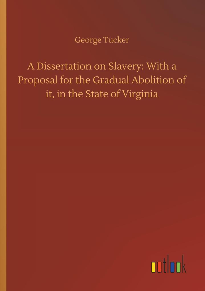 Image of A Dissertation on Slavery: With a Proposal for the Gradual Abolition of it in the State of Virginia