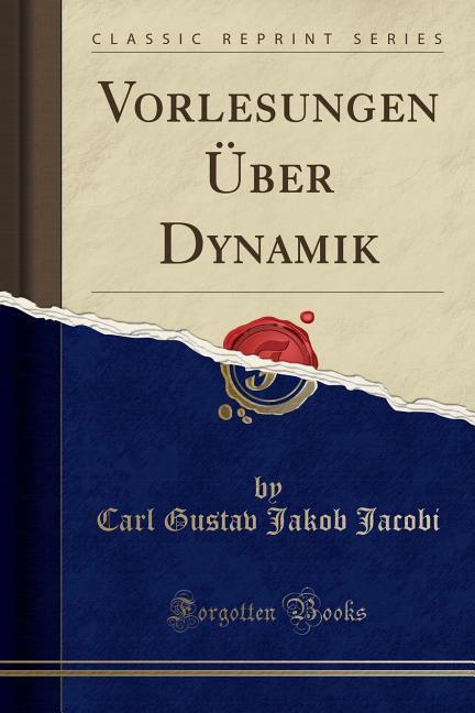 Vorlesungen Über Dynamik (Classic Reprint) als Taschenbuch von Carl Gustav Jakob Jacobi
