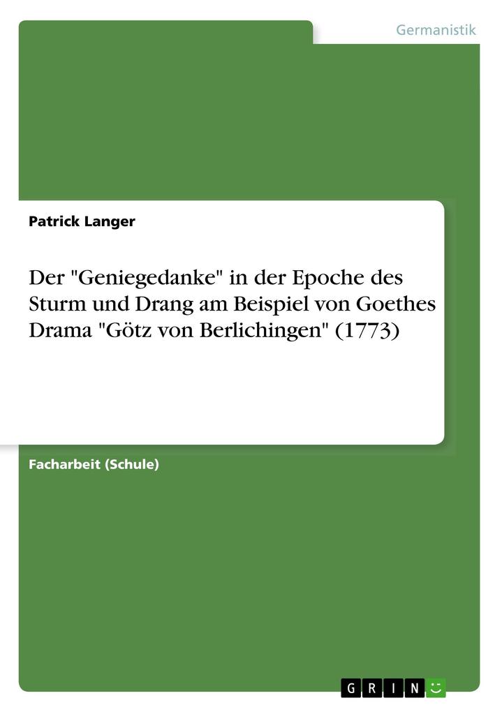 Image of Der Geniegedanke in der Epoche des Sturm und Drang am Beispiel von Goethes Drama Götz von Berlichingen (1773)