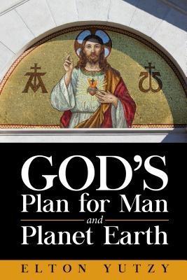 God‘s Plan for Man and Planet Earth