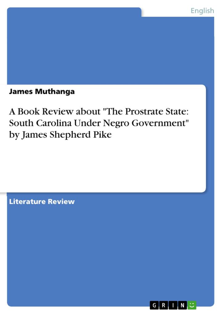 A Book Review about The Prostrate State: South Carolina Under Negro Government by James Shepherd Pike