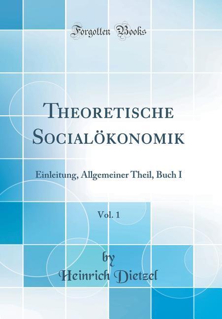 Theoretische Socialökonomik, Vol. 1 als Buch von Heinrich Dietzel - Heinrich Dietzel