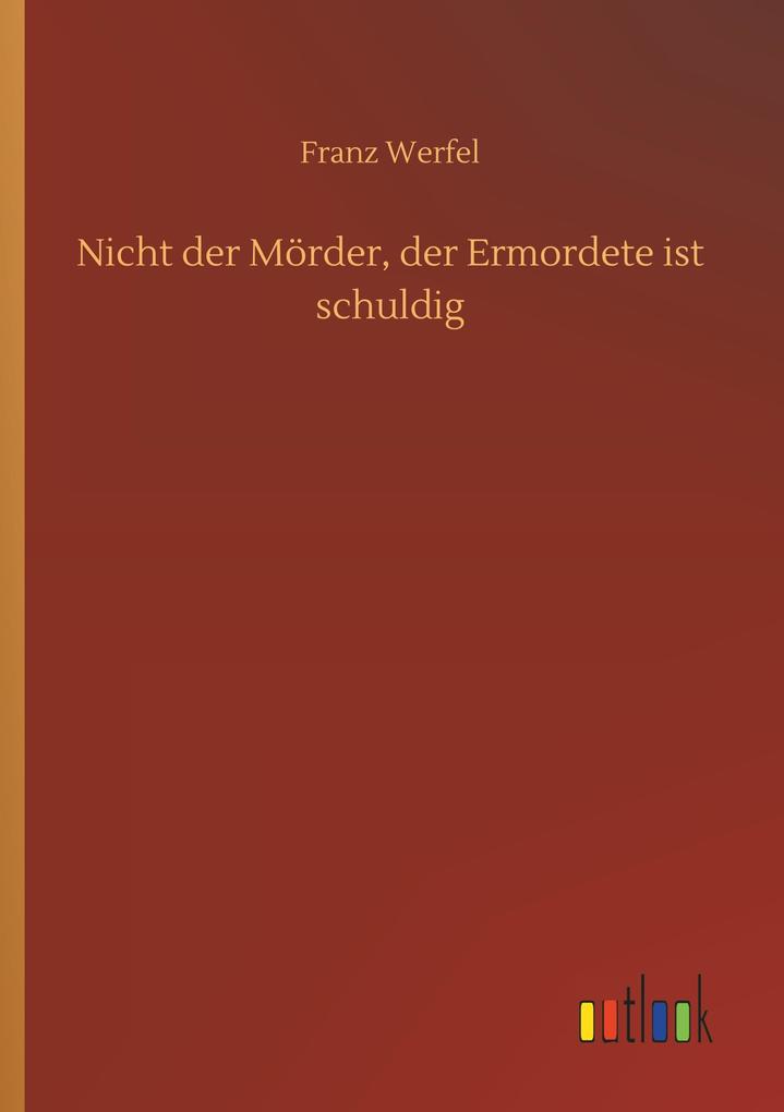 Nicht der Mörder der Ermordete ist schuldig