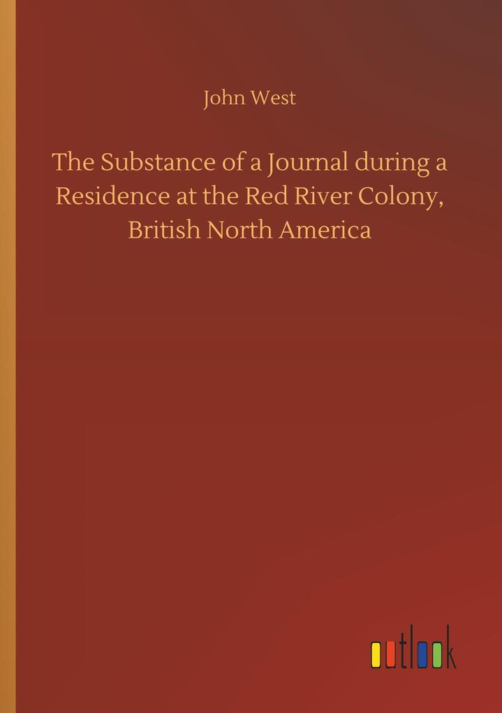 Image of The Substance of a Journal during a Residence at the Red River Colony British North America
