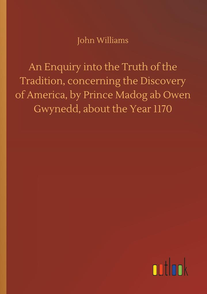 Image of An Enquiry into the Truth of the Tradition concerning the Discovery of America by Prince Madog ab Owen Gwynedd about the Year 1170
