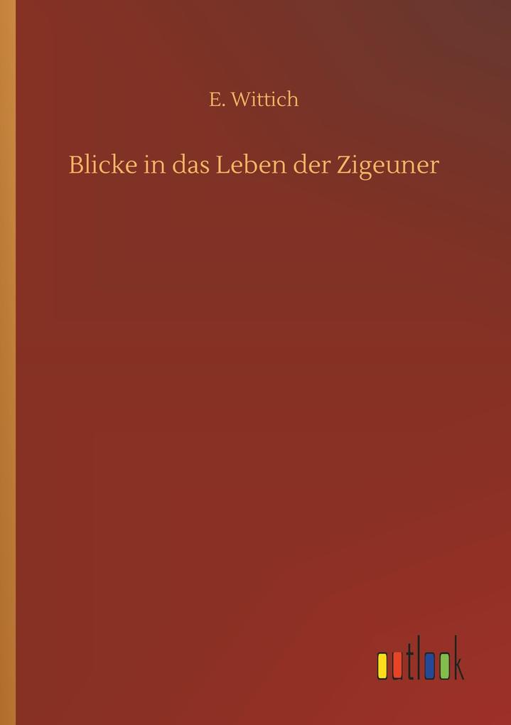 Blicke in das Leben der Zigeuner