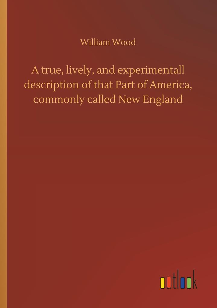 Image of A true lively and experimentall description of that Part of America commonly called New England