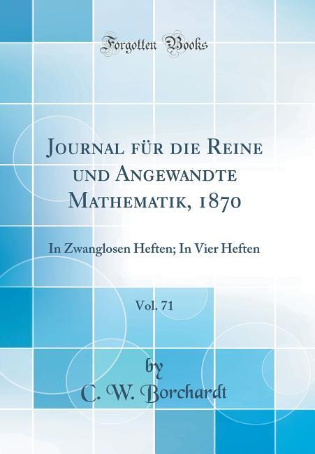 Journal für die Reine und Angewandte Mathematik, 1870, Vol. 71 als Buch von C. W. Borchardt - C. W. Borchardt