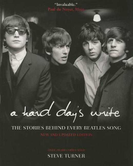 A Hard Day's Write 3e: The Stories Behind Every Beatles Song - Steve Turner