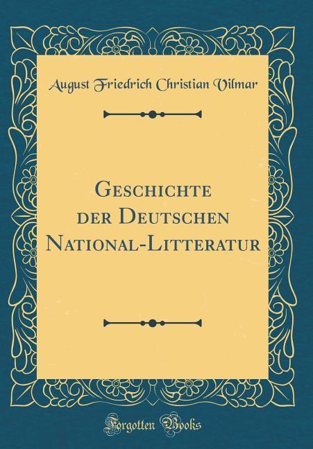Geschichte der Deutschen National-Litteratur (Classic Reprint)
