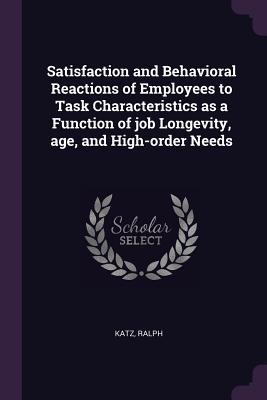 Satisfaction and Behavioral Reactions of Employees to Task Characteristics as a Function of job Longevity age and High-order Needs
