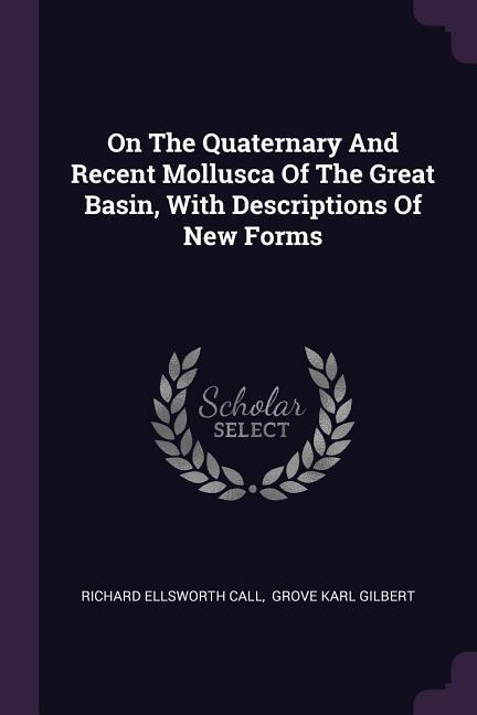 On The Quaternary And Recent Mollusca Of The Great Basin With Descriptions Of New Forms