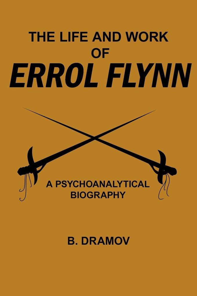 THE LIFE AND WORK OF ERROL FLYNN