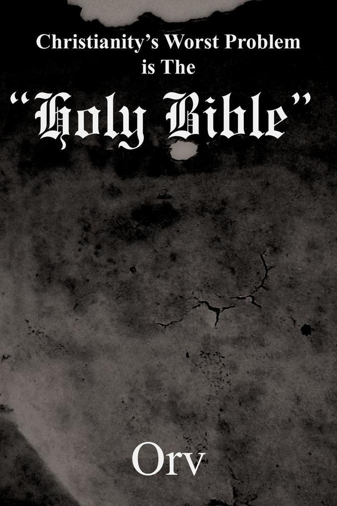 Christianity's Worst Problem is The 'Holy Bible'
