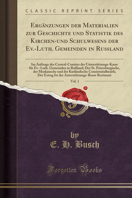Ergänzungen der Materialien zur Geschichte und Statistik des Kirchen-und Schulwesens der Ev.-Luth. Gemeinden in Rußland, Vol. 1 als Taschenbuch vo...