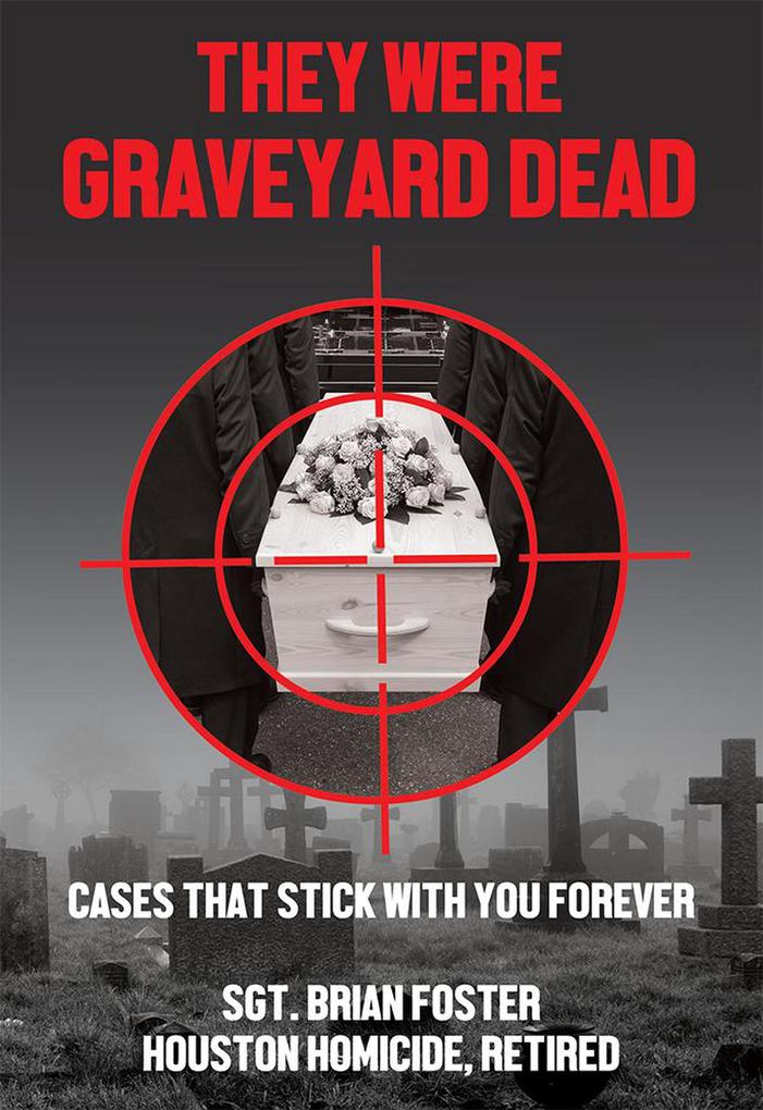 They Were Graveyard Dead: Cases That Stay With You Forever (Texas True Crime #2)