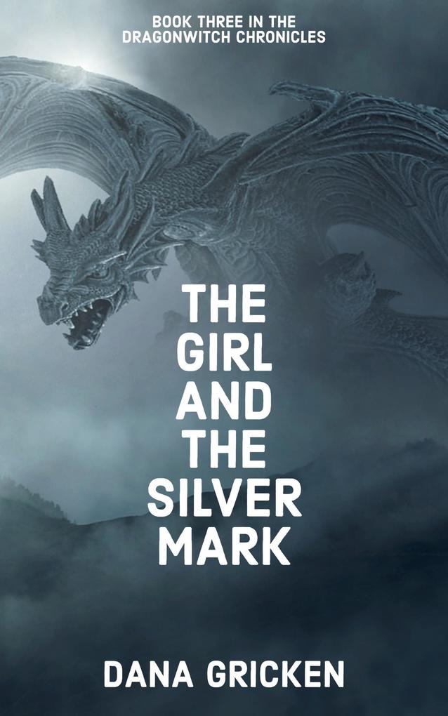 The Girl And The Silver Mark (The Dragonwitch Chronicles #3)