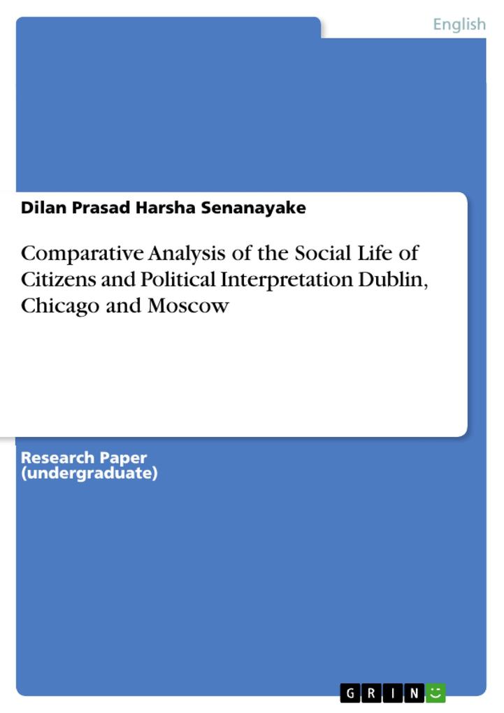 Comparative Analysis of the Social Life of Citizens and Political Interpretation Dublin Chicago and Moscow